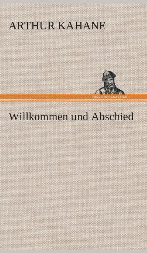 Cover for Arthur Kahane · Willkommen Und Abschied (Hardcover Book) [German edition] (2013)