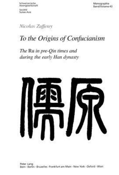 Cover for Nicolas Zufferey · To the Origins of Confucianism: The Ru in Pre-Qin Times and During the Early Han Dynasty = [Ru Yuan] - Schweizer Asiatische Studien / Etudes Asiatique Suisse Monographien / Monographes (Paperback Book) (2003)