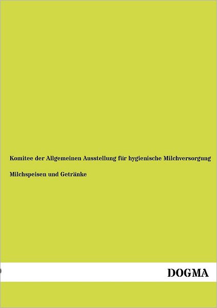 Cover for Komitee Der Allgemeinen Ausstellung Für Hygienische Milchversorgung · Milchspeisen Und Getraenke (Paperback Book) [German, 1 edition] (2012)