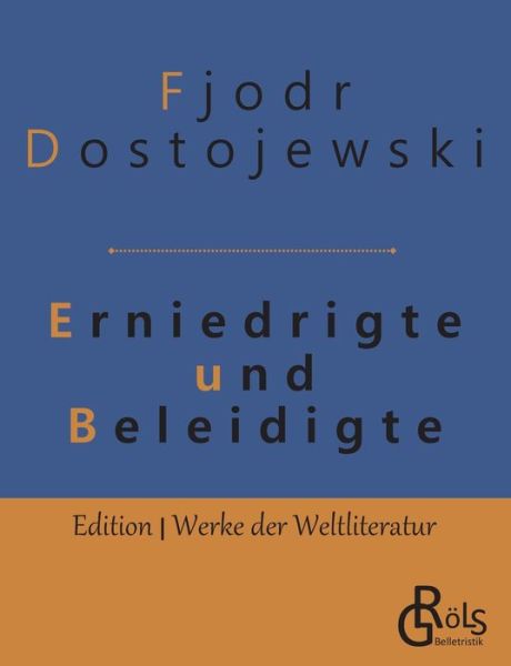 Erniedrigte und Beleidigte - Fjodor Dostojewski - Books - Grols Verlag - 9783966370905 - May 15, 2019