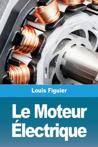 Cover for Louis Figuier · Le Moteur Electrique (Taschenbuch) (2021)