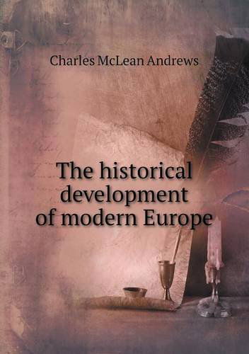 The Historical Development of Modern Europe - Charles Mclean Andrews - Books - Book on Demand Ltd. - 9785518562905 - March 4, 2013