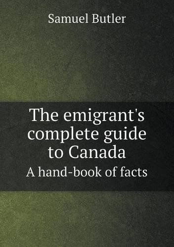 Cover for Butler Samuel · The Emigrant's Complete Guide to Canada a Hand-book of Facts (Paperback Book) (2013)