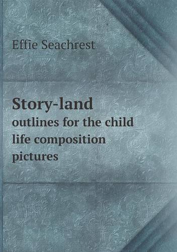 Cover for Effie Seachrest · Story-land Outlines for the Child Life Composition Pictures (Taschenbuch) (2013)