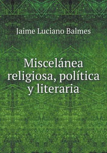 Cover for Jaime Luciano Balmes · Miscelanea Religiosa, Politica Y Literaria (Pocketbok) [Spanish edition] (2014)