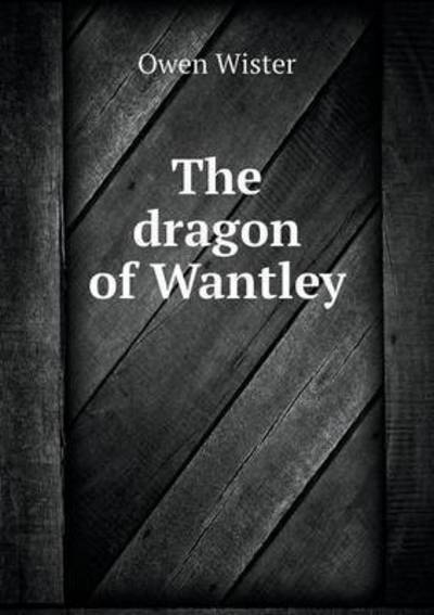 Cover for Owen Wister · The Dragon of Wantley (Paperback Book) (2015)