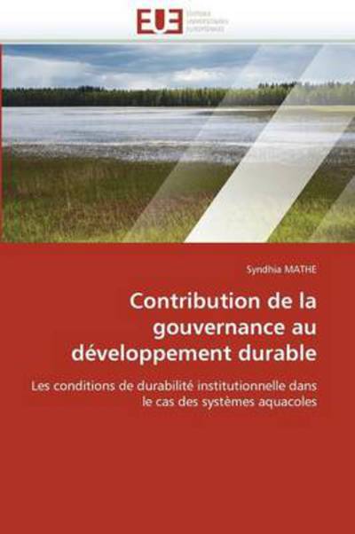 Cover for Syndhia Mathe · Contribution De La Gouvernance Au Développement Durable: Les Conditions De Durabilité Institutionnelle Dans Le Cas Des Systèmes Aquacoles (Paperback Book) [French edition] (2018)