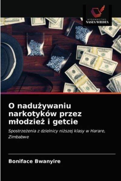 O nadu?ywaniu narkotykow przez mlodzie? i getcie - Boniface Bwanyire - Books - Wydawnictwo Nasza Wiedza - 9786203373905 - February 28, 2021