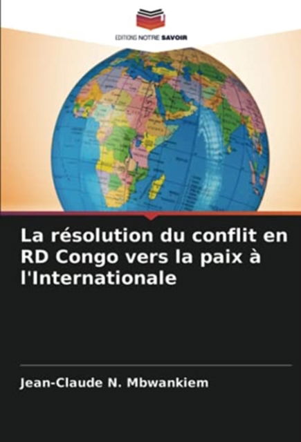 Jean-Claude N Mbwankiem · La resolution du conflit en RD Congo vers la paix a l'Internationale (Paperback Book) (2021)