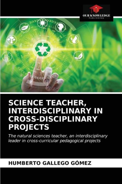 Cover for Humberto Gallego Gomez · Science Teacher, Interdisciplinary in Cross-Disciplinary Projects (Paperback Book) (2021)