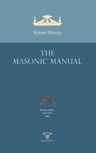 The Masonic Manual - Robert Macoy - Books - MASONICA - 9788417732905 - April 1, 2020