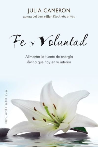 Cover for Julia Cameron · Fe Y Voluntad (Coleccion Espiritualidad, Metafisica Y Vida Interior) (Spanish Edition) (Paperback Bog) [Spanish, Tra edition] (2011)