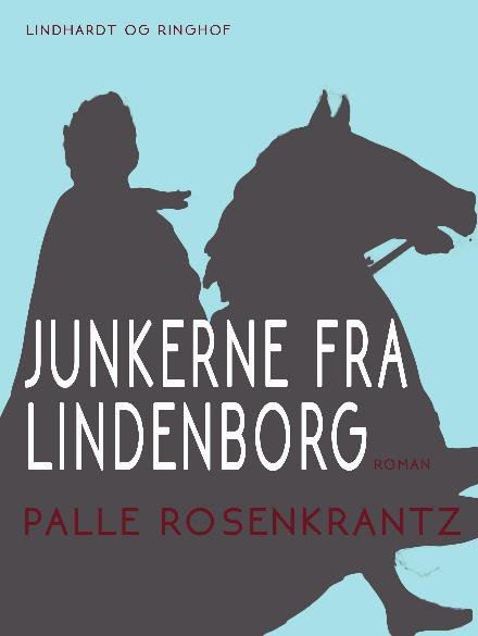 Cover for Palle Adam Vilhelm Rosenkrantz · Junkerne fra Lindenborg (Sewn Spine Book) [1er édition] (2017)