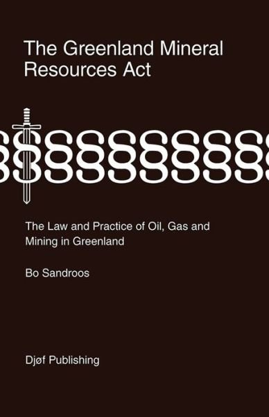 The Greenland Mineral Resources Act - Bo Sandroos - Kirjat - Djøf Forlag - 9788757430905 - keskiviikko 15. huhtikuuta 2015