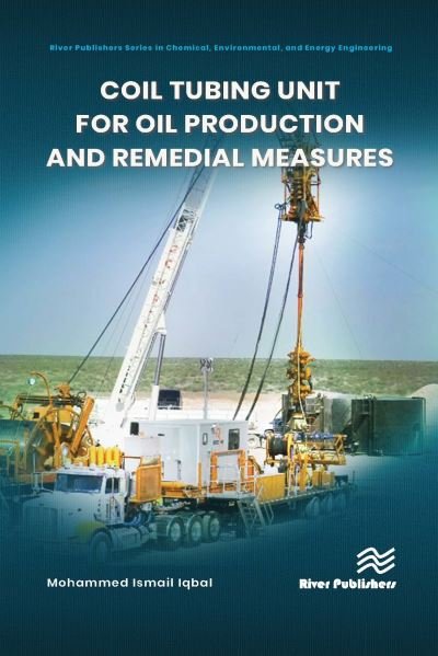Cover for Iqbal, Mohammed Ismail (University of Technology and Applied Sciences, Nizwa, Oman) · Coil Tubing Unit for Oil Production and Remedial Measures - River Publishers Series in Chemical, Environmental, and Energy Engineering (Gebundenes Buch) (2021)