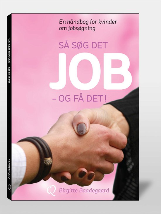 Så søg det job - og få det! - Birgitte Baadegaard - Books - Forlaget Q2Q - 9788799474905 - December 6, 2011