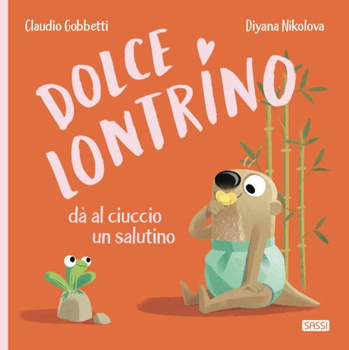 Cover for Claudio Gobbetti · Dolce Lontrino Da Al Ciuccio Un Salutino. Ediz. A Colori (Book)