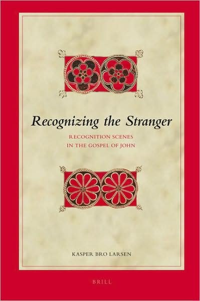 Cover for Kasper Bro Larsen · Recognizing the Stranger: Recognition Scenes in the Gospel of John (Biblical Interpretation Series) (Hardcover Book) (2008)