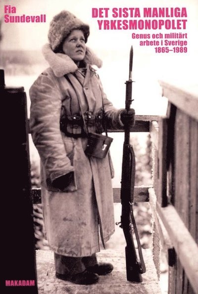 Cover for Sundvall Fia · Det sista manliga yrkesmonopolet : genus och militärt arbete i Sverige 1865-1989 (Heftet bok) (2011)