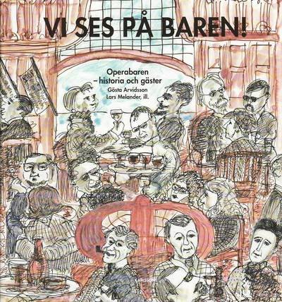 Cover for Arvidsson Gösta · Vi ses på baren! : Operabaren - historia och gäster (Book) (2010)