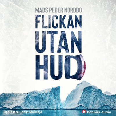 Cover for Mads Peder Nordbo · Grönlandsserien: Flickan utan hud (Lydbog (MP3)) (2018)