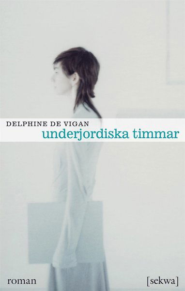 Underjordiska timmar - Delphine De Vigan - Böcker - Sekwa förlag - 9789186480905 - 6 februari 2014