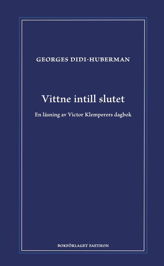 Cover for Georges Didi-Huberman · Vittne intill slutet. En läsning av Viktor Klemperers dagbok (Bound Book) (2024)