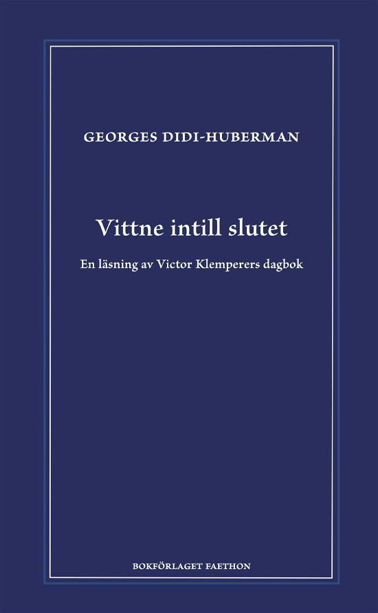 Cover for Georges Didi-Huberman · Vittne intill slutet. En läsning av Viktor Klemperers dagbok (Inbunden Bok) (2024)