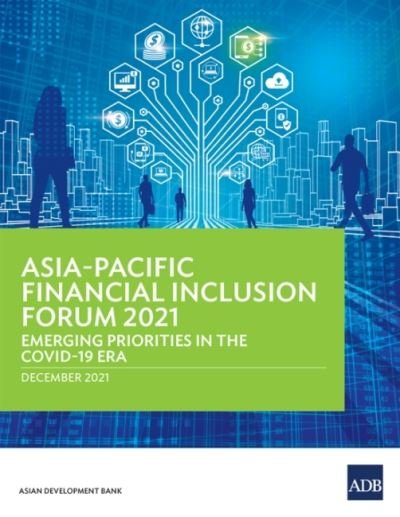 Cover for Asian Development Bank · Asia–Pacific Financial Inclusion Forum 2021: Emerging Priorities in the COVID-19 Era (Paperback Book) (2022)