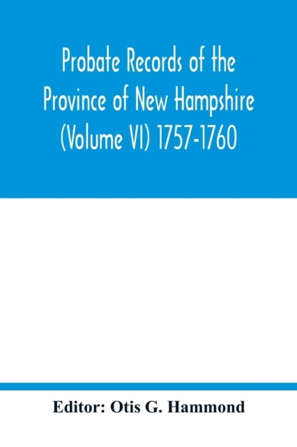 Cover for Otis G Hammond · Probate Records of the Province of New Hampshire (Volume VI) 1757-1760 (Paperback Book) (2020)