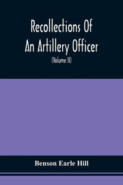 Recollections Of An Artillery Officer - Benson Earle Hill - Boeken - Alpha Edition - 9789354508905 - 20 april 2021
