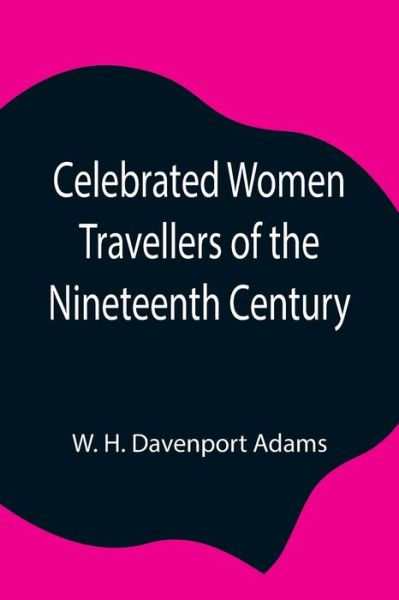 Cover for W H Davenport Adams · Celebrated Women Travellers of the Nineteenth Century (Paperback Book) (2021)