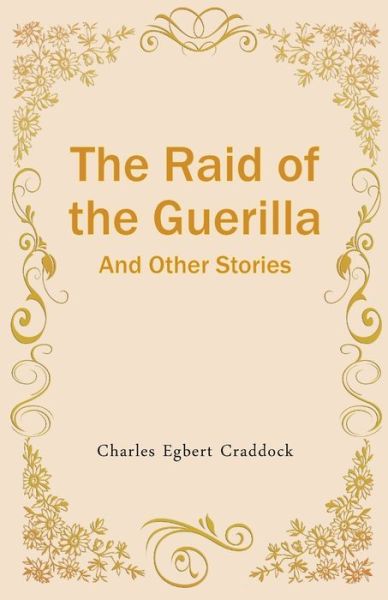 The Raid of the Guerilla And Other Stories - Charles Craddock Egbert - Books - Repro Books Limited - 9789355220905 - November 1, 2021