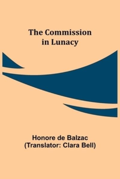 Cover for Honoré de Balzac · The Commission in Lunacy (Pocketbok) (2021)