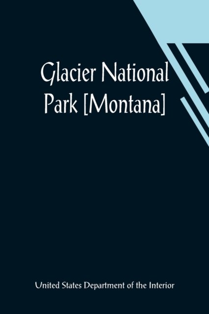 Cover for U States Department of the Interior · Glacier National Park [Montana] (Paperback Book) (2021)