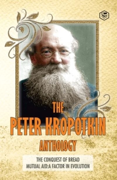 Cover for Peter Kropotkin · The Peter Kropotkin Anthology The Conquest of Bread &amp; Mutual Aid A Factor of Evolution (Taschenbuch) (2021)