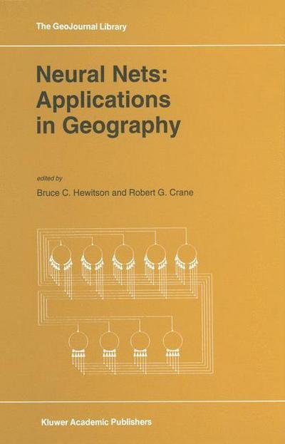 Cover for B Hewitson · Neural Nets: Applications in Geography - GeoJournal Library (Paperback Book) [Softcover reprint of the original 1st ed. 1994 edition] (2012)