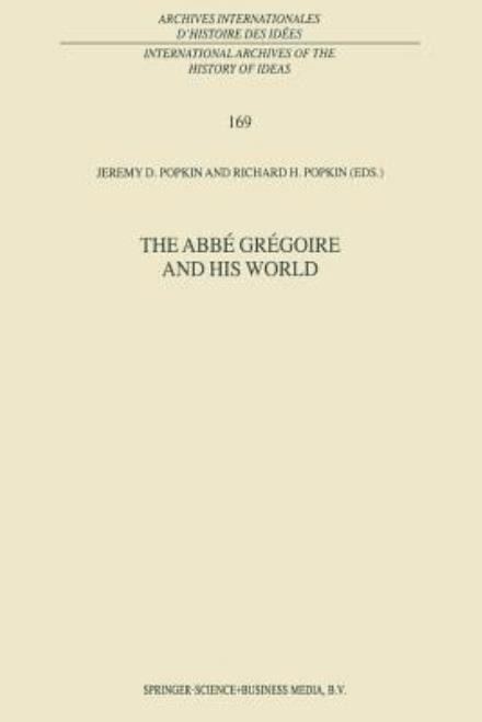 R H Popkin · The Abbe Gregoire and his World - International Archives of the History of Ideas / Archives Internationales d'Histoire des Idees (Taschenbuch) [Softcover reprint of the original 1st ed. 2000 edition] (2012)