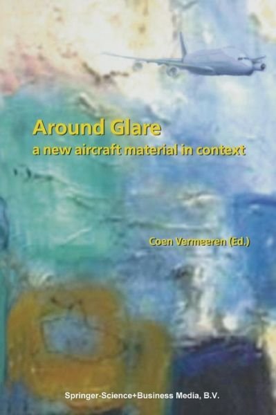 Cover for Coen Vermeeren · Around Glare: a New Aircraft Material in Context (Pocketbok) [Softcover Reprint of the Original 1st Ed. 2002 edition] (2014)