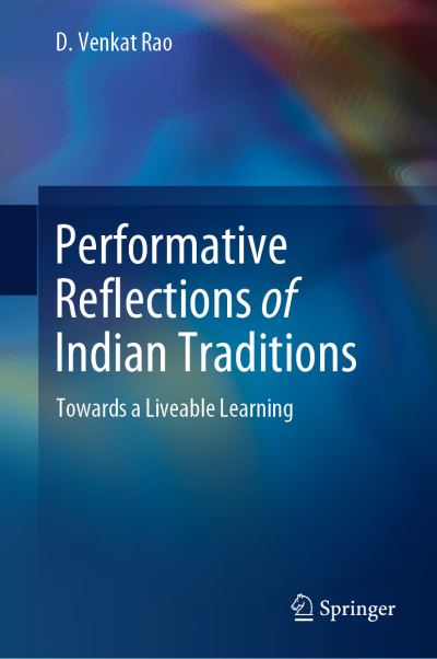 Cover for D. Venkat Rao · Performative Reflections of Indian Traditions: Towards a Liveable Learning (Hardcover bog) [1st ed. 2021 edition] (2021)