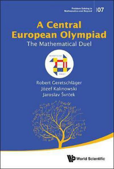 Cover for Geretschlager, Robert (University Of Graz, Austria) · Central European Olympiad, A: The Mathematical Duel - Problem Solving in Mathematics and Beyond (Pocketbok) (2018)