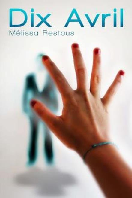 Cover for Mélissa Restous · Dix Avril (Paperback Book) [French, 1 edition] (2013)
