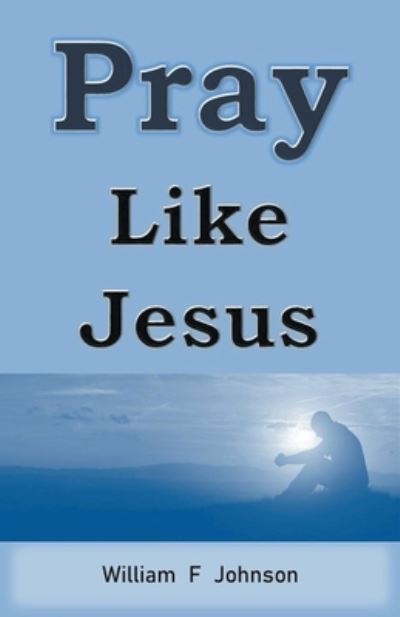 Cover for William F Johnson · Pray Like Jesus - Ministry of Jesus (Pocketbok) (2020)