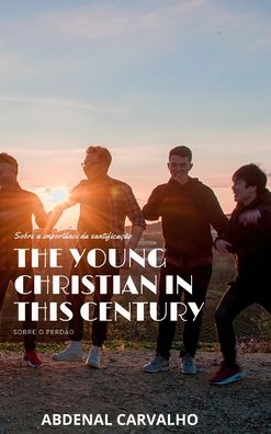 Cover for Abdenal Santos Carvalho · The Young Christian in this Century: Pastoral Counseling (Hardcover Book) (2024)