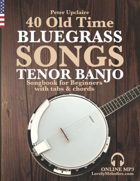 40 Old Time Bluegrass Songs - Tenor Banjo Songbook for Beginners with Tabs and Chords - Peter Upclaire - Böcker - Independently Published - 9798419252905 - 18 februari 2022
