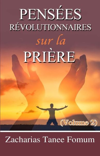 Cover for Zacharias Tanee Fomum · Pensees Revolutionnaires Sur La Priere (Volume 2) - Prier Avec Puissance (Pocketbok) (2022)