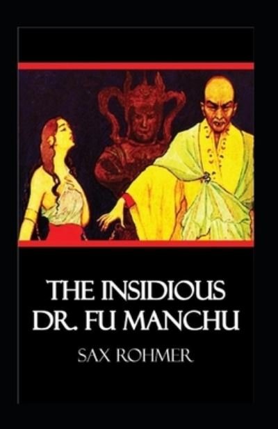 Cover for Sax Rohmer · The Insidious Dr. Fu-Manchu Annotated (Paperback Book) (2021)