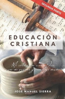 Cover for Jose Manuel Sierra Paez · Educacion Cristiana (Segunda parte): Mi relacion con Dios, con mi projimo y conmigo mismo - Educacion Cristiana (Pocketbok) (2021)