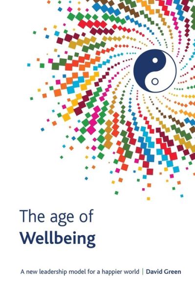 Cover for David Green · The Age Of Wellbeing: A new leadership model for a happier world (Paperback Bog) (2020)