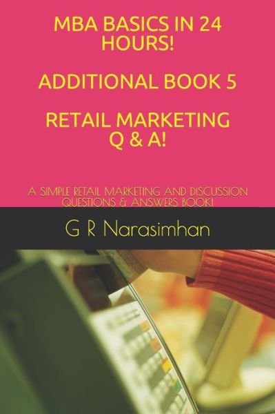 Cover for G R Narasimhan · MBA Basics in 24 Hours! Additional Book 5 Retail Marketing Q &amp; A! (Pocketbok) (2020)